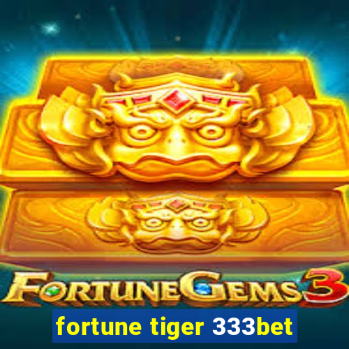 fortune tiger 333bet